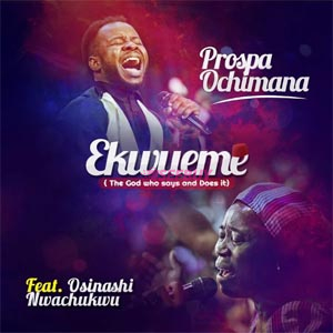 Ekwueme - Prospa Ochimana Ft Osinachi Nwachukwu.mp3