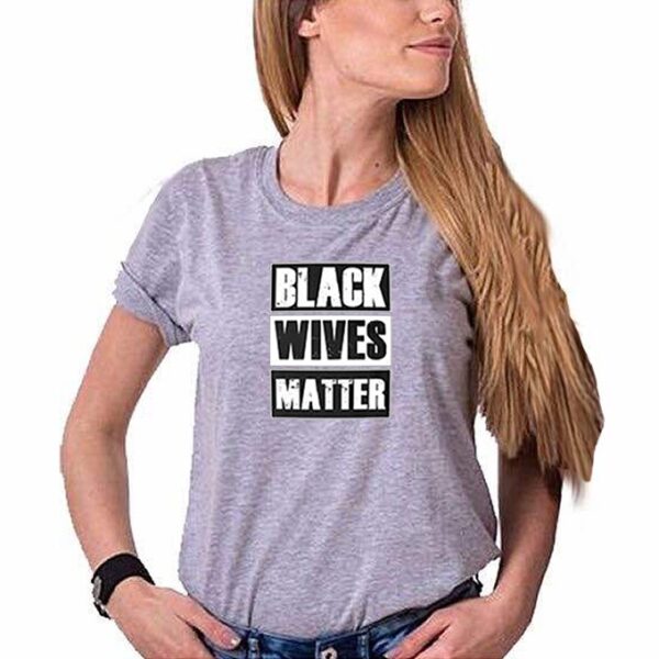 Black Wives Matter Women’s T-Shirt – Grey