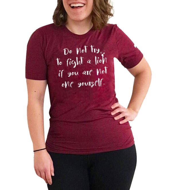 Do not try to fight a lion if you are not one yourself Women’s T-Shirt – Maroon