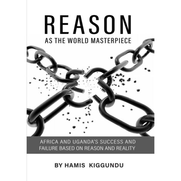 Reason as The World Master Piece by Hamis Kiggundu (Author)