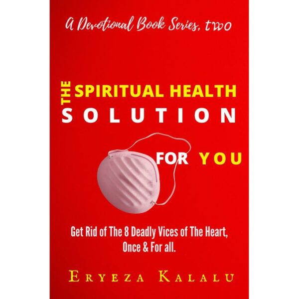 The Spiritual Health Solution For You: Get Rid of The 8 Deadly Vices of the Heart Once and For All.