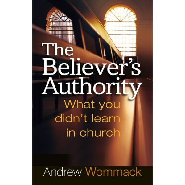 The Believers Authority" By Andrew Wommack - Size : 242 pages